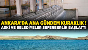 Ankara'da ana gündem kuraklık! ASKİ ve belediyeler seferberlik başlattı