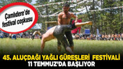 Çamlıdere’de festival coşkusu başlıyor! 45. Aluçdağı Yağlı Güreşleri Festivali 11 Temmuz’da başlıyor