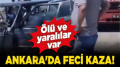 Ankara'da feci kaza! Ölü ve yaralılar var
