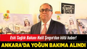 Eski Sağlık Bakanı Halil Şıvgın'dan kötü haber! Ankara'da yoğun bakıma alındı