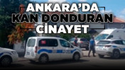 Ankara'da kan donduran cinayet!
