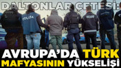 Daltonlar Çetesi: Avrupa’da Türk mafyasının yükselişi