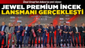 Ünsal Group’tan Ankara’ya yeni vizyon: Jewel Premium İncek lansmanı gerçekleşti!