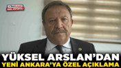 Yüksel Arslan'dan Yeni Ankara'ya özel açıklama! 'Yolsuzluk' ididiasına net yanıt verdi!