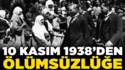 10 Kasım 1938'den ölümsüzlüğe... Mustafa Kemal Atatürk'ün hastalık süreci, son günleri ve son sözleri