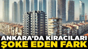 Ankara'da kiracıları şoke eden fark! Kirada 'lüks'ün bedeli ve fiyatları uçuran 4 kritik neden