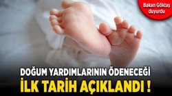 Doğum yardımlarının ödeneceği ilk tarih açıklandı