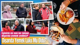 Eşinizle en son ne zaman dışarıda yemek yediniz? Dışarda yemek lüks mü oldu?