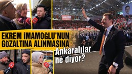 Ekrem İmamoğlu gözaltına alındı Ankaralı vatandaşlar ne diyor?