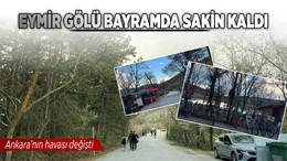 Ankara'nın havası değişti, Eymir Gölü bayramda sakin kaldı