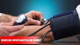Komplike Hipertansiyon ne demek?