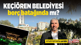 Keçiören belediyesi, borç batağında mı?
