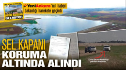 Yeni Ankara’nın haberi Bakanlığı harekete geçirdi! Ankara Gölbaşı Sel Kapanı artık koruma altında