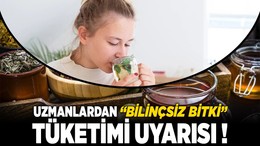 Uzmanlardan "bilinçsiz bitki çayı" tüketimi uyarısı!