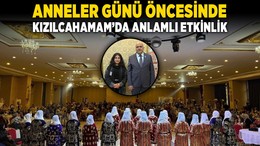 Anneler Günü öncesinde Kızılcahamam'da anlamlı etkinlik