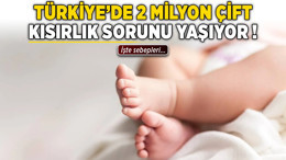 Türkiye'de 2 milyon çift kısırlık sorunu yaşıyor! İşte sebepleri...
