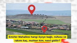 Emirler Mahallesi hangi ilçeye bağlı, nüfusu ve rakımı kaç, muhtarı kim, nasıl gidilir?