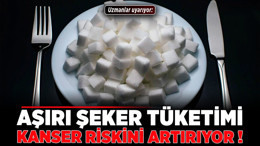 Uzmanlar uyarıyor: Aşırı şeker tüketimi kanser riskini artırıyor!