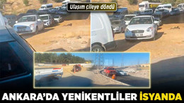 Ankara'da Yenikentliler isyanda! Ulaşım çileye döndü!