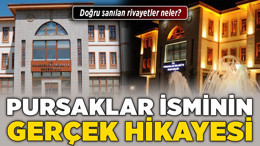 Pursaklar isminin gerçek hikayesi! Doğru sanılan rivayetler neler?