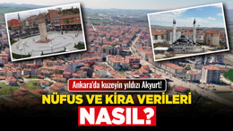 Ankara'da kuzeyin yıldızı Akyurt! Nüfus ve kira verileri nasıl?