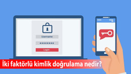 İki faktörlü kimlik doğrulama nedir, nasıl yapılır, ne işe yarar?