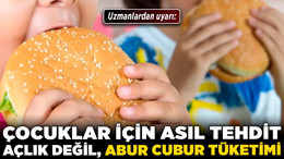 Uzmanlardan uyarı: Çocuklar için asıl tehdit açlık değil, abur cubur tüketimi!