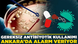 Gereksiz antibiyotik kullanımı Ankara’da alarm veriyor! Ölümlere bile neden olabiliyor