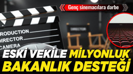 Genç sinemacılara darbe: Eski vekile milyonluk bakanlık desteği