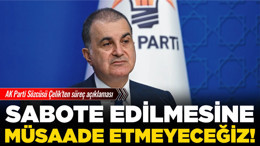 AK Parti Sözcüsü Çelik'ten süreç açıklaması: Sabote edilmesine müsaade etmeyeceğiz!