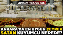 Çeyrek altın 10 bin liraya ulaştı! Ankara'da en uygun çeyrek satan kuyumcu nerede?