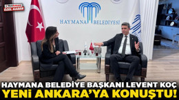 Haymana Belediye Başkanı Levent Koç Yeni Ankara'ya konuştu! "Haymana’ya gelmek için çok sebep var"