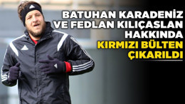 Batuhan Karadeniz ve Fedlan Kılıçaslan hakkında kırmızı bülten çıkarıldı