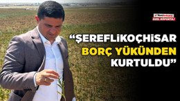 Şereflikoçhisar Belediye Başkanından Yeni Ankara'ya özel açıklama: "Şereflikoçhisar borç yükünden kurtuldu"