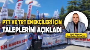 Güven Haber-Sen Genel Başkanı Yiğit, PTT ve TRT emekçileri için taleplerini açıkladı