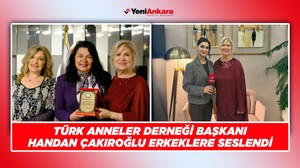 Türk Anneler Derneği Başkanı Handan Çakıroğlu, Erkeklere Seslendi