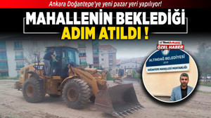 Ankara Doğantepe’ye yeni pazar yeri yapılıyor! Mahallenin beklediği adım atıldı