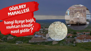 Oğulbey Mahallesi hangi ilçeye bağlı, muhtarı kimdir, nasıl gidilir?