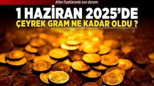 Altın fiyatlarında son durum: 1 Haziran 2025'te çeyrek, gram ne kadar oldu?