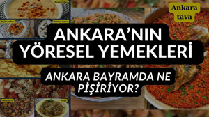 Ankara Kurban Bayramı’nda ne yemeği yapıyor? İşte Ankara’nın yöresel yemekleri...
