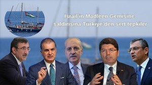 İsrail’in Madleen Gemisine saldırısına Türkiye’den sert tepkiler