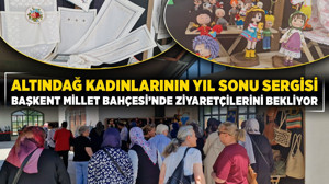 Altındağ kadınlarının yıl sonu sergisi Başkent Millet Bahçesi’nde ziyaretçilerini bekliyor