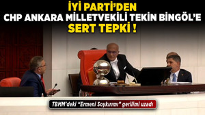 CHP Ankara Milletvekili Tekin Bingöl'e TBMM'deki 'Ermeni Soykırımı' gerilimi sonrası İYİ Parti'den tepki yağdı