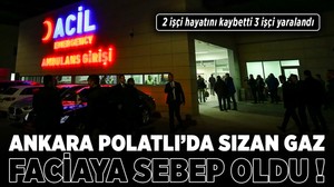 Ankara Polatlı'da sızan gaz faciaya sebep oldu! 2 işçi hayatını kaybetti 3 işçi yaralandı
