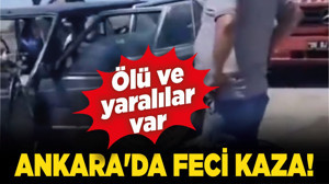 Ankara'da feci kaza! Ölü ve yaralılar var