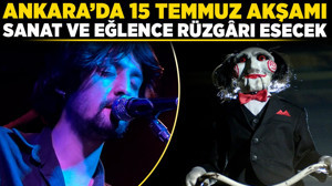 Ankara’da 15 Temmuz akşamı sanat ve eğlence rüzgarı esecek