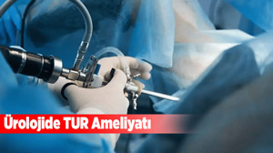 Ürolojide TUR ameliyatı: İşlem süreci ve hasta hazırlığın nasıl?
