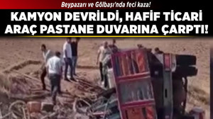 Beypazarı ve Gölbaşı'nda feci kaza! Kamyon devrildi, hafif ticari araç pastane duvarına çarptı!