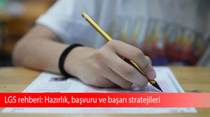 LGS rehberi: Hazırlık, başvuru ve başarı stratejileri