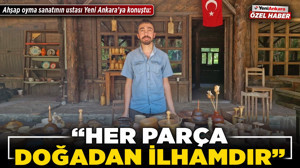 Ahşap oyma sanatının ustası Yeni Ankara'ya konuştu: “Her parça doğadan ilhamdır”